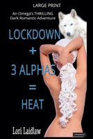 Lockdown + 3 Alphas = Heat: An Omega's Thrilling Dark Romantic Adventure 1998074684 Book Cover