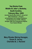 Two diaries From Middle St. John's, Berkeley, South Carolina, February-May, 1865 Journals kept by Miss Susan R. Jervey and Miss Charlotte St. J. ... Henagan; with two contempor (French Edition) 9362515253 Book Cover