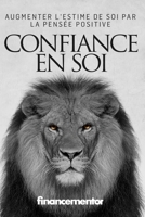 Confiance en soi: Augmenter l'estime de soi par la pensée positive B099BZQVQX Book Cover