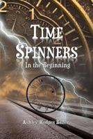 Time Spinners: In the Beginning 1530575338 Book Cover