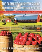 The Farmer's Daughter's Guide to Nutritious and Delicious Eating: Best Food, Recipes, and Advice-Even Your Mother Would Agree! 1504377419 Book Cover