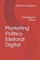 Marketing Político Eleitoral Digital: Estratégias e Táticas para 2020 (Portuguese Edition) 1676008322 Book Cover