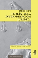 Teoría de la interpretación jurídica: Compilación, traducción y estudio preliminar de Alejandro Vergara Blanco (Spanish Edition) 9561424754 Book Cover