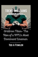 TRENT WILLIAMS BIOGRAPHY: Gridiron Titan- The Rise of a NFL's Most Dominant Lineman B0F66GWY7S Book Cover
