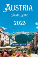 Austria Travel Guide 2023: Discover Austria’s Uncharted Beauty in Every Corner & It's Hidden Gems B0CFCZGXTM Book Cover