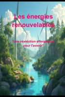 Les énergies renouvelables : "Une révolution énergétique pour l'avenir" (French Edition) B0DR4NG6C9 Book Cover