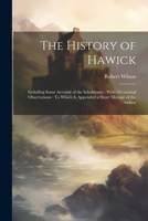 The History of Hawick: Including Some Account of the Inhabitants: With Occasional Observations: To Which Is Appended a Short Memoir of the Author 1021760870 Book Cover