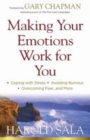 Making Your Emotions Work for You: *Coping with Stress *Avoiding Burnout *Overcoming Fear ...and More 0736925732 Book Cover