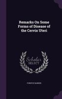 Remarks On Some Forms of Disease of the Cervix Uteri 1144764580 Book Cover