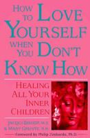 How to Love Yourself When You Don't Know How: Healing All Your Inner Children 0882681311 Book Cover