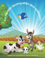 Le monde incroyable des animaux - Livre De Coloriage Pour Enfants: Animaux de Mer, Animaux de Ferme, Animaux de Jungle, Animaux Des Bois Et Animaux de B08NZQYKCT Book Cover