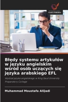 Bledy systemu artykulów w jezyku angielskim wsród osób uczacych sie jezyka arabskiego EFL (Polish Edition) 6203633224 Book Cover