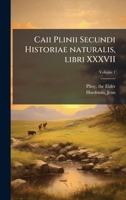 Caii Plinii Secundi Historiae naturalis, libri XXXVII (Latin Edition) 1024121437 Book Cover