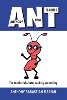 A N T (Anthony Now Teaches): The Teacher Who Hates Reading and Writing 154375175X Book Cover