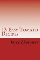 13 Recetas de Tomate F�ciles: Superalimentos naturales ricos en licopeno para mejorar la salud del coraz�n y proteger contra el c�ncer 1492295892 Book Cover