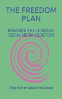 THE FREEDOM PLAN: BREAKING THE CHAINS OF SOCIAL MEDIA ADDICTION B0C1J2N4CT Book Cover