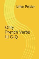 Only French Verbs: III G-Q 1520527985 Book Cover