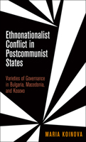 Ethnonationalist Conflict in Postcommunist States: Varieties of Governance in Bulgaria, Macedonia, and Kosovo 0812245229 Book Cover