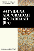 Sayyiduna Abu 'Ubaidah Bin Jarraah (ra) (A Series on the Lives of the sahaba (ra)) B0851MGZWW Book Cover