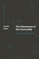 The Adventures of the Commodity: For a Critique of Value (Critical Theory and the Critique of Society) 1350381187 Book Cover