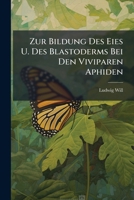Zur Bildung Des Eies U. Des Blastoderms Bei Den Viviparen Aphiden 1141746557 Book Cover