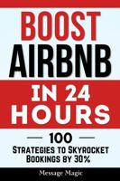 Boost Airbnb in 24 Hours: 100 Strategies to Skyrocket Bookings by 30% 1962625176 Book Cover