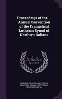 Proceedings of the ... annual convention of the Evangelical Lutheran Synod of Northern Indiana 1245116460 Book Cover