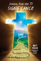 Journal Your Way to Significance : Find Purpose When All You Feel Is Worthless 1951866029 Book Cover