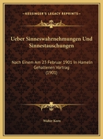 Ueber Sinneswahrnehmungen Und Sinnestauschungen: Nach Einem Am 23 Februar 1901 In Hameln Gehaltenen Vortrag (1901) 1169523005 Book Cover