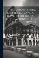 The Roman History, From The Building Of Rome To The Ruin Of The Commonwealth... New Ed; Volume 5 102185784X Book Cover