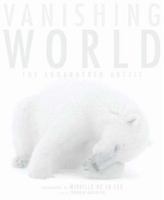 Vanishing World: The Endangered Arctic 081099464X Book Cover