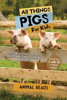 All Things Pigs For Kids: Filled With Plenty of Facts, Photos, and Fun to Learn all About Pigs 396772168X Book Cover