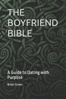 THE BOYFRIEND BIBLE: A Guide to Dating with Purpose B0FDKW2BS9 Book Cover