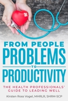 From People Problems to Productivity: The Health Professionals’ Guide to Leading Well 173649581X Book Cover