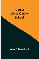 A Dear Little Girl at School 1515220605 Book Cover