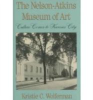 The Nelson-Atkins Museum of Art: Culture Comes to Kansas City 0826209084 Book Cover