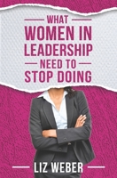 What Women In Leadership Need to Stop Doing 0998922161 Book Cover