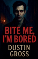 Bite Me, I'm Bored B0FHGDFYD7 Book Cover