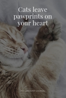 Cats Leave Pawprints on your Heart: Pet Loss Grief Journal: Saying Goodbye to Your Beloved Cat is Very Difficult. Use this Journal for Dealing with the Loss of a Pet or Give as a Sympathy Gift. 1656742527 Book Cover