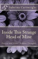 Inside This Strange Head of Mine: Poetry and Other Hidden Thoughts 1979991030 Book Cover