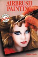 Airbrush Painting: Colorful Easy-to-Use Guides for Beginning Artists (Watson-Guptill Artist's Library) 0823001687 Book Cover