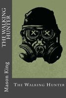 The Walking Hunter: The Complete Collection 1537104756 Book Cover