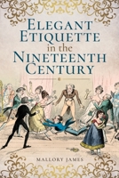 Elegant Etiquette in the Nineteenth Century 1526705206 Book Cover