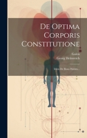 De Optima Corporis Constitutione: Idem De Bono Habitu... 1020449101 Book Cover