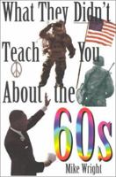 What They Didn't Teach You About the 60s (What They Didn't Teach You) 0891417249 Book Cover