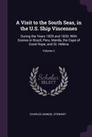A Visit to the South Seas, in the U.S. Ship Vincennes: During the Years 1829 and 1830; With Scenes in Brazil, Peru, Manila, the Cape of Good Hope, and St. Helena; Volume 2 1275820794 Book Cover
