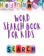 Word Search Book for Kids: Puzzle Book for Children Ages 6-8 - Word Search Puzzles for Kids - Activity Book - Word Search Puzzles 1716300444 Book Cover