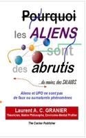 Pourquoi les Aliens sont des Abrutis, du moins des salauds: Traité scientifique et philosophique sur les existences non répertoriées, et leurs actes a B09RM4BWJS Book Cover