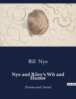 Nye and Riley's wit and humor : poems and yarns 151436252X Book Cover