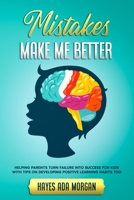 Mistakes Make Me Better: Helping Parents Turn Failure Into Success for Kids With Tips on Developing Positive Learning Habits Too B092HSNPKL Book Cover